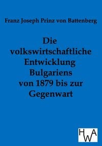 Produktbild: Die volkswirtschaftliche Entwicklung Bulgariens von 1879 bis zur Gegenwart