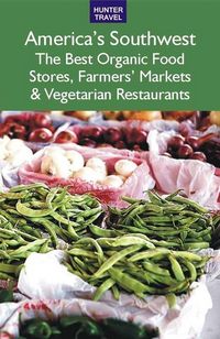 Produktbild: America's Southwest: The Best Organic Food Stores, Farmers' Markets & Vegetarian Restaurants