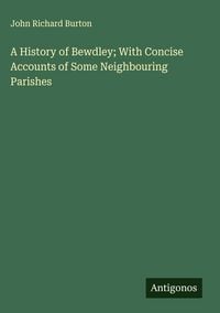 Produktbild: A History of Bewdley; With Concise Accounts of Some Neighbouring Parishes