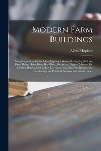 Produktbild: Modern Farm Buildings: Being Suggestions for the Most Approved Ways of Designing the Cow Barn, Dairy, Horse Barn, Hay Barn, Sheepcote, Pigger