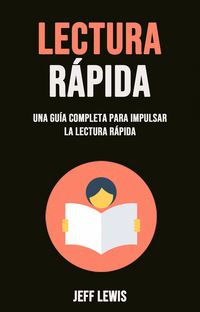 Produktbild: Lectura R&aacute;pida: Una Gu&iacute;a Completa Para Impulsar La Lectura R&aacute;pida