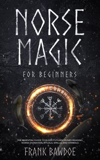 Produktbild: Norse Magic for Beginners: The Essential Guide to Elder Futhark Runes Reading, Norse Divination, Rituals, Spells, and Symbols
