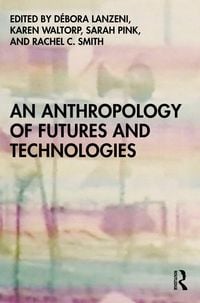 Produktbild: An Anthropology of Futures and Technologies
