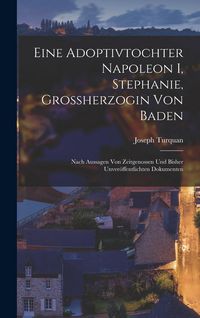 Produktbild: Eine Adoptivtochter Napoleon I, Stephanie, Grossherzogin Von Baden