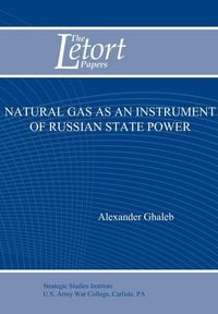 Produktbild: Natural Gas as an Instrument of Russian State Power (Letort Paper)