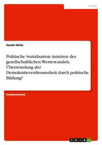 Produktbild: Politische Sozialisation inmitten des gesellschaftlichen Wertewandels. &Uuml;berwindung der Demokratieverdrossenheit durch politische Bildung?
