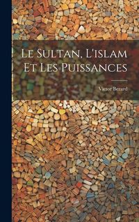 Produktbild: Le Sultan, L'islam Et Les Puissances