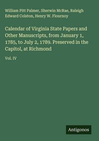 Produktbild: Calendar of Virginia State Papers and Other Manuscripts, from January 1, 1785, to July 2, 1789. Preserved in the Capitol, at Richmond