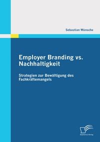 Produktbild: Employer Branding vs. Nachhaltigkeit: Strategien zur Bew&auml;ltigung des Fachkr&auml;ftemangels