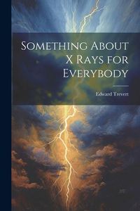 Produktbild: Something About X Rays for Everybody