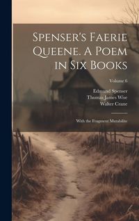 Produktbild: Spenser's Faerie Queene. A Poem in Six Books; With the Fragment Mutabilite; Volume 6