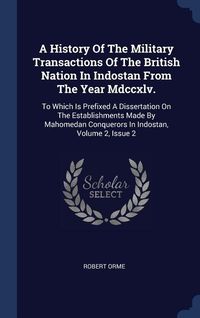 Produktbild: A History Of The Military Transactions Of The British Nation In Indostan From The Year Mdccxlv.