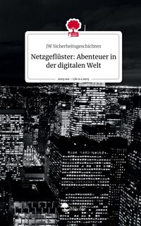 Produktbild: Netzgefl&uuml;ster: Abenteuer in der digitalen Welt. Life is a Story - story.one