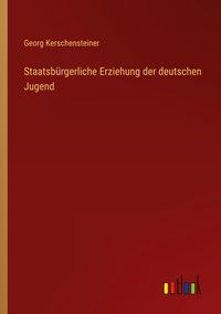 Produktbild: Staatsb&uuml;rgerliche Erziehung der deutschen Jugend