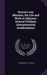 Produktbild: Russia's war Minister; the Life and Work of Adjutant-General Vladimir Alexandrovitsh Soukhomlinov
