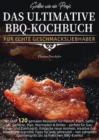 Produktbild: Grillen wie ein Profi: Das ultimative BBQ-Kochbuch f&uuml;r echte Geschmacksliebhaber
