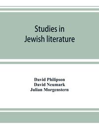 Produktbild: Studies in Jewish literature, issued in honor of Professor Kaufmann Kohler, Ph.D., president Hebrew Union College, Cincinnati, Ohio, on the occasion o
