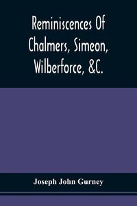 Produktbild: Reminiscences Of Chalmers, Simeon, Wilberforce, &C.