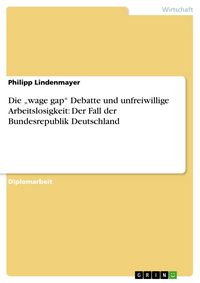 Produktbild: Die "wage gap" Debatte und unfreiwillige Arbeitslosigkeit: Der Fall der Bundesrepublik Deutschland