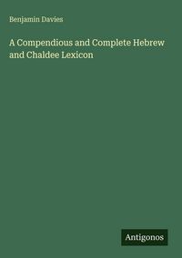 Produktbild: A Compendious and Complete Hebrew and Chaldee Lexicon