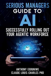 Produktbild: Serious Managers' Guide to Successfully Rolling Out Your Agentic Workforce