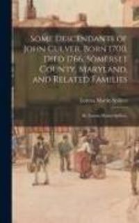 Produktbild: Some Descendants of John Culver, Born 1700, Died 1766, Somerset County, Maryland, and Related Families; by Lorena Martin Spillers.