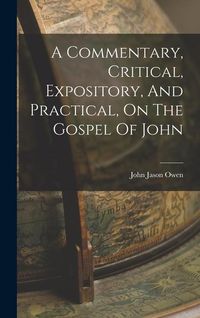 Produktbild: A Commentary, Critical, Expository, And Practical, On The Gospel Of John