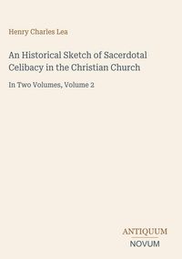 Produktbild: An Historical Sketch of Sacerdotal Celibacy in the Christian Church