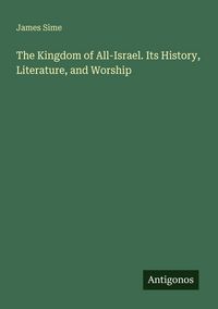 Produktbild: The Kingdom of All-Israel. Its History, Literature, and Worship