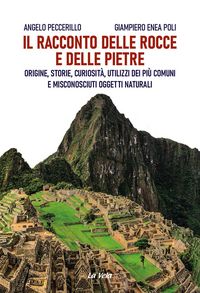 Produktbild: Il racconto delle rocce e delle pietre. Origine, storie, curiosit&agrave;, utilizzi dei pi&ugrave; comuni e misconosciuti oggetti naturali