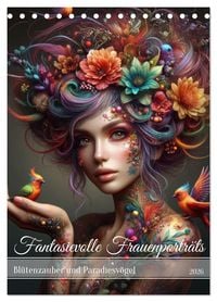 Produktbild: Fantasievolle Frauenportr&auml;ts - Bl&uuml;tenzauber und Paradiesv&ouml;gel (Tischkalender 2026 DIN A5 hoch), CALVENDO Monatskalender