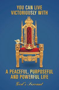 Produktbild: You Can Live Victoriously with a Peaceful, Purposeful and Powerful Life