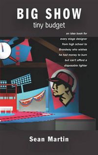 Produktbild: Big Show, Tiny Budget: An Idea Book for Every Stage Designer, from High School to Broadway, Who Wishes He Had Money to Burn, But Can't Afford