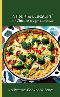 Produktbild: Walter the Educator's Little Chicken Recipes Cookbook