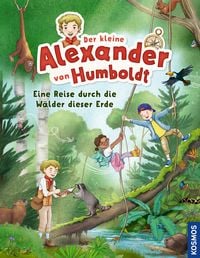 Produktbild: Der kleine Alexander von Humboldt. Eine Reise durch die W&auml;lder dieser Erde