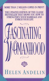 Produktbild: Fascinating Womanhood: How the ideal women awakens a Man's Deepest Love and tenderness
