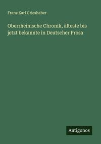 Produktbild: Oberrheinische Chronik, &auml;lteste bis jetzt bekannte in Deutscher Prosa