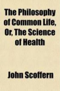 Produktbild: The Philosophy of Common Life; Or, the Science of Health