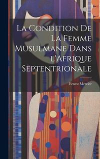 Produktbild: La Condition de la Femme Musulmane dans l'Afrique Septentrionale