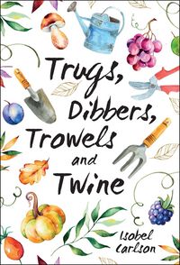 Produktbild: Carlson, I: Trugs, Dibbers, Trowels and Twine