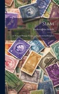 Produktbild: Siam: Its Posts and Postage Stamps; a Handbook for Philatelists