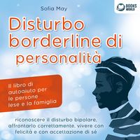 Produktbild: DISTURBO BORDERLINE DI PERSONALIT&Agrave;: Il libro di autoaiuto per le persone lese e la famiglia, riconoscere il disturbo bipolare, affrontarlo correttamente, vivere con felicit&agrave; e con accettazione di s&eacute;