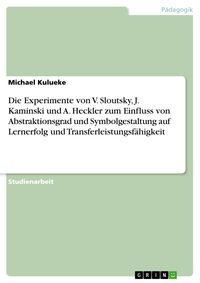 Produktbild: Die Experimente von V. Sloutsky, J. Kaminski und A. Heckler zum Einfluss von Abstraktionsgrad und Symbolgestaltung auf Lernerfolg und Transferleistung
