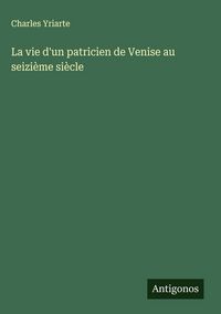 Produktbild: La vie d'un patricien de Venise au seizi&egrave;me si&egrave;cle