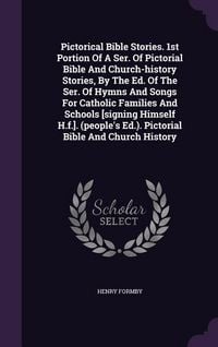 Produktbild: Pictorical Bible Stories. 1st Portion Of A Ser. Of Pictorial Bible And Church-history Stories, By The Ed. Of The Ser. Of Hymns And Songs For Catholic