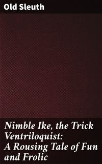 Produktbild: Nimble Ike, the Trick Ventriloquist: A Rousing Tale of Fun and Frolic