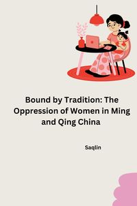 Produktbild: Bound by Tradition: The Oppression of Women in Ming and Qing China