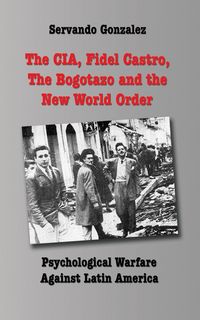 Produktbild: The CIA, Fidel Castro, the Bogotazo and the New World Order