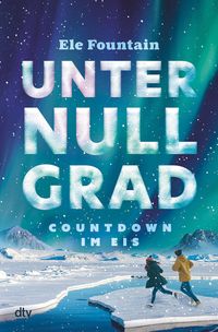 Unter Null Grad – Countdown im Eis von Ele Fountain