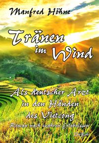 Produktbild: Tr&auml;nen im Wind - Als deutscher Arzt in den H&auml;nden des Vietcong - Roman nach wahren Erlebnissen